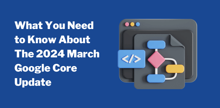 2024 March Google Algorithm Update What You Need to Know